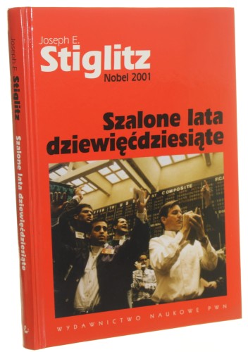 Szalone lata dziewięćdziesiąte Nowa historia najświetniejszej dekady w dziejach świata Joseph E. Stiglitz [2006]