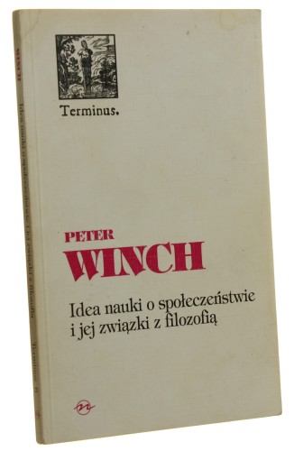 Idea nauki o społeczeństwie i jej związki z filozofią Peter Winch [Terminus / 1995]