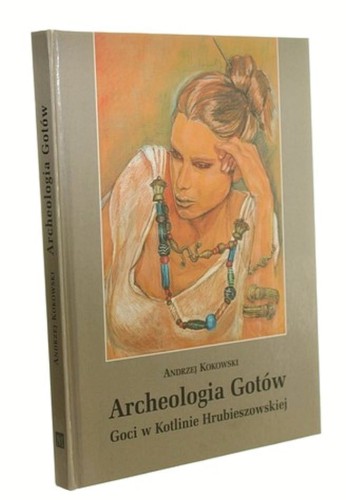 Archeologia Gotów Goci w Kotlinie Hrubieszowskiej Andrzej Kokowski [autograf] (1999)