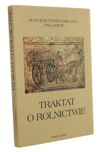 Traktat o rolnictwie Rutyliusz Taurus Emilianus Palladiusz Z jęz. łac. przeł., wstępem i komentarzem opatrzył Ireneusz Mikołajczyk [autograf] (1999)