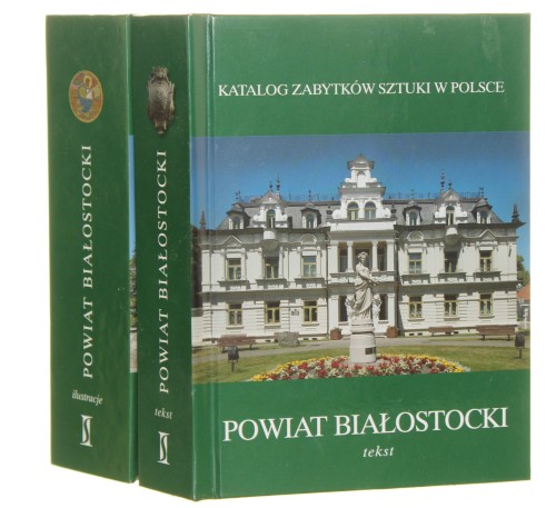 Powiat białostocki [tekst i ilustracje] pod redakcją Marcina Zglińskiego i Katarzyny Kolendo-Korczak [Katalog zabytków sztuki w Polsce / 2016]
