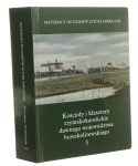 Kościoły i klasztory rzymskokatolickie dawnego województwa brzeskolitewskiego t. I-III oprac. Katarzyna Kolendo-Korczak i inni [Materiały do dziejów sztuki sakralnej na ziemiach wschodnich dawnej Rzeczypospolitej / 2013-2016]