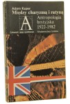 Między charyzmą i rutyną Antropologia brytyjska 1922-1982 Kuper Adam [1987]