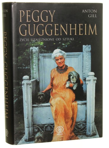 Peggy Guggenheim Życie uzależnione od sztuki Anton Gill [2004]