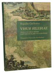 Visus Silesiae treści i funkcje ideowe kartografii Śląska XVI-XVIII wieku Bogusław Czechowicz [Acta Universitatis Wratislaviensis / 2008]
