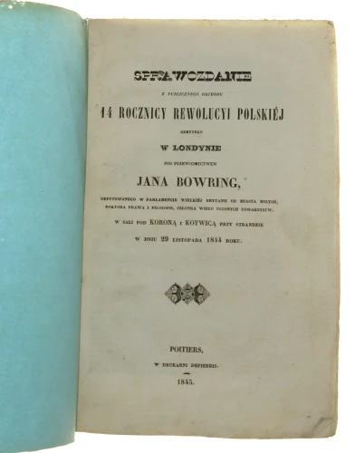 Sprawozdanie z publicznego obchodu 14 rocznicy Rewolucyi Polskiej odbytego w Londynie pod przewodnictwem Jana Bowring [...] w sali pod Koroną i Kotwicą przy Strandzie w dniu 29 listopada 1844 roku (1845)