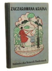 Zaczarowana kraina wg tekstu Francis Martina napisała Halina Huszczyńska [Koszutska Halina] (Biblioteczka Książek Radosnych) (1939) 
