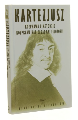 Rozprawa o metodzie Rozprawa nad zasadami filozofii Kartezjusz [Biblioteka Filozofów / 2022]