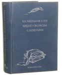 Na nieznane losy między Ołońcem a Jadryniem Dwa pamiętniki z zesłania po powstaniu styczniowym Oprac. Anna Brus (Pamiętniki z Czasów "Trylogii") (1999)