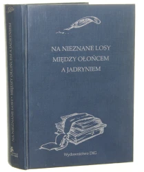Na nieznane losy między Ołońcem a Jadryniem Dwa pamiętniki z zesłania po powstaniu styczniowym Oprac. Anna Brus [Pamiętniki z Czasów "Trylogii" / 1999]