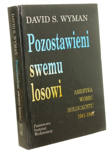 Pozostawieni swemu losowi Ameryka wobec Holocaustu 1941-1945 David S. Wyman (1994)
