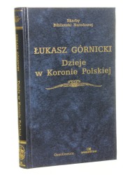 Dzieje w Koronie Polskiej Górnicki Łukasz (Seria Skarby Biblioteki Narodowej) [ca 2004]