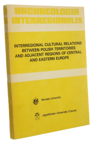 Interregional Cultural Relations Between Polish Territories and Adjacent Regions of Central and Eastern Europe  [Praca zbiorowa] (Archaeologia Interregionalis) (1990)