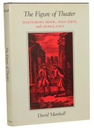 The Figure of Theater [Historia teatru] Shaftesbury, Defoe, Adam Smith and George Eliot David Marshall [1986]