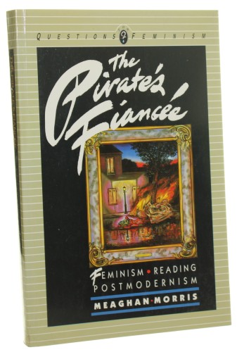 Pirate's Fiancee Feminism, Reading, Postmodernism [feminizm, lektura, postmodernizm] Morris Meaghan [1988]