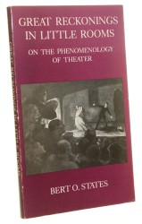 Great Reckonings in Little Rooms On the Phenomenology of Theater [O fenomenologii teatru] Bert O. States [1987]