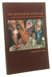 The Wandering Signifier Rhetoric of Jewishness in the Latin American Imaginary Graff Zivin Erin [2008]