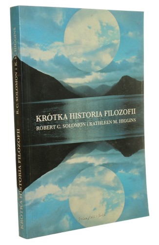 Krótka historia filozofii Robert C. Solomon, Kathleen M. Higgins [1997]