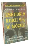 ﻿Zbrodnia rodzi się w mózgu Zagadka biologicznych uwarunkowań przestępczości Moir﻿ Anne, Jessel David [1998]