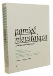Pamięć nieustająca ...jest takie miejsce w Warszawie [...] [koncepcja i red. Aleksander Rowiński tekst gł. Wojciech Markert współpr. Romuald Karaś et al. [2012]