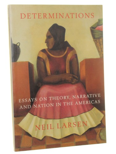 Determinations Essays on Theory, Narrative and Nation in the Americas [Ustalenia eseje z teorii, narracji i narodu w obu Amerykach] Larsen Neil [2001]