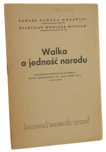 Walka o jedność narodu Przemówienia wygłoszone na zebraniu aktywu warszawskiego PPR i PPS 27 lutego 1946 r. w Warszawie Edward Osóbka Morawski, Władysław Gomułka [1946]