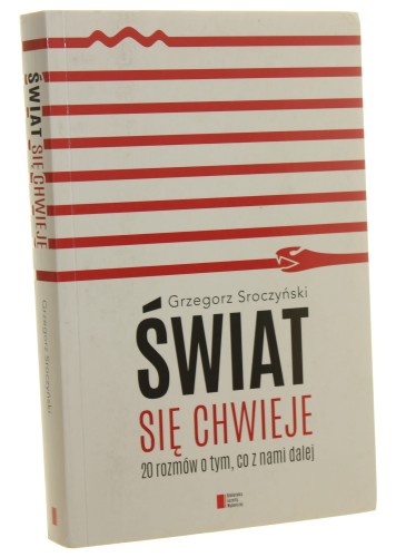 Świat się chwieje 20 rozmów o tym, co z nami dalej Sroczyński Grzegorz [Biblioteka Gazety Wyborczej / 2015]