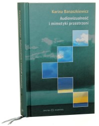 Audiowizualność i mimetyki przestrzeni Media, narracja, człowiek Karina Banaszkiewicz [2011]
