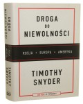 Droga do niewolności Rosja, Europa, Ameryka Timothy Snyder [2019]