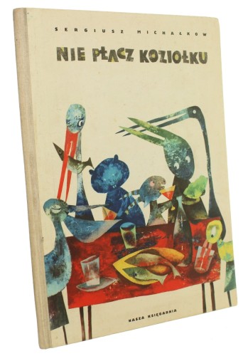 Nie płacz Koziołku Sergiusz Michałkow (Moje Książeczki) (1962)