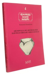 Archiwalia do archeologii dawnego obszaru Kreis Glogau Krzysztof Demidziuk (Głogowskie Zeszyty Naukowe) [autograf] (2000)