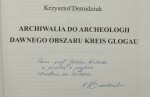 Archiwalia do archeologii dawnego obszaru Kreis Glogau Krzysztof Demidziuk (Głogowskie Zeszyty Naukowe) [autograf] (2000)