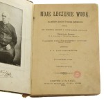 Moje leczenie wodą Na podstawie przeszło 35-letniego doświadczenia Napisał dla leczenia chorób i utrzymania zdrowia Sebastjan Kneipp Za upoważ. aut. z 40-go powiększ. i oprac. na nowo wyd. przetł. J. A. Łukaszkiewicz (1893)