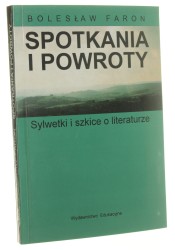 Spotkania i powroty Sylwetki i szkice o literaturze Bolesław Faron [1995]