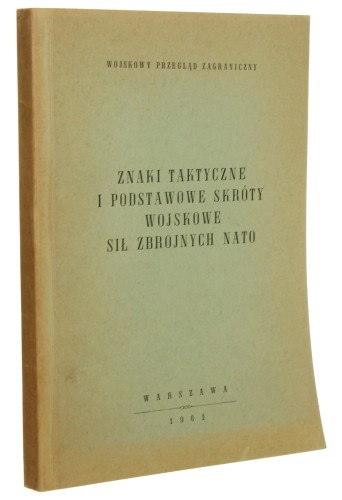 Znaki taktyczne i podstawowe skróty wojskowe sił zbrojnych NATO Wojskowy Przegląd Zagraniczny [1961]