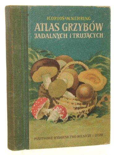 Atlas grzybów jadalnych i trujących oprac. tekst H. Orłoś [1955]