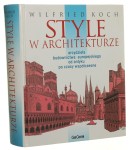 Style w architekturze Arcydzieła budownictwa europejskiego od antyku po czasy współczesne Koch Wilfried [2005]