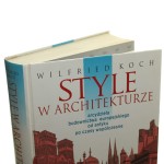 Style w architekturze Arcydzieła budownictwa europejskiego od antyku po czasy współczesne Koch Wilfried [2005]