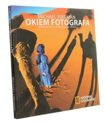 Okiem fotografa Sztuka komponowania i projektowania zdjęć cyfrowych Freeman Michael (2008)