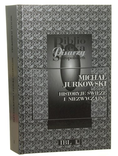 Historyje świeże i niezwyczajne Michał Jurkowski [Biblioteka Pisarzy Staropolskich / 2004]