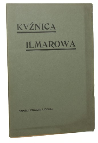 Kuźnica Ilmarowa. Szkic dramatyczny w 5 obrazach Ligocki Edward [1905]