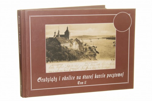 Grudziądz i okolice na starej karcie pocztowej t. II red. wyd. Ryszard Bogdan Kucharczyk [2006]