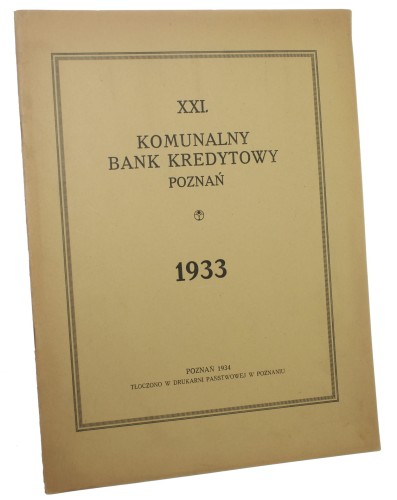 Komunalny Bank Kredytowy Poznań Sprawozdanie z czynności w roku 1933