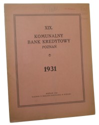 Komunalny Bank Kredytowy Poznań Sprawozdanie z czynności w roku 1931