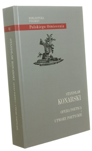 Opera poetica Utwory poetyckie Stanisław Konarski Wydał Jacek Wójcicki (Biblioteka Pisarzy Polskiego Oświecenia) [autograf] (2013)