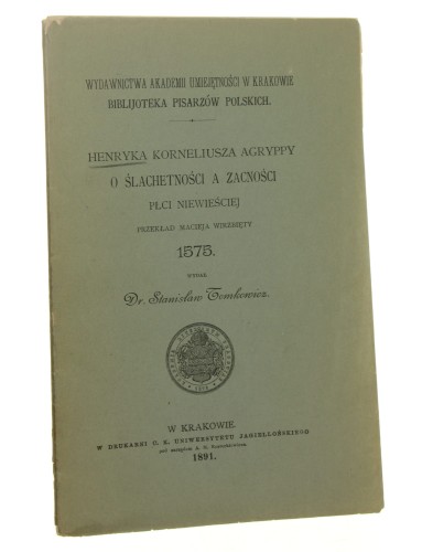 Henryka Korneliusza Agryppy O ślachetności a zacności płci niewieściej przekł. Macieja Wirzbięty 1575 wydał Stanisław Tomkiewicz [1891]