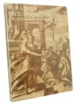 Grafika szkół obcych w zbiorach polskich [red. Maria Mrozińska, Stanisława Sawicka] (Polskie Zbiory Graficzne ) (1978)