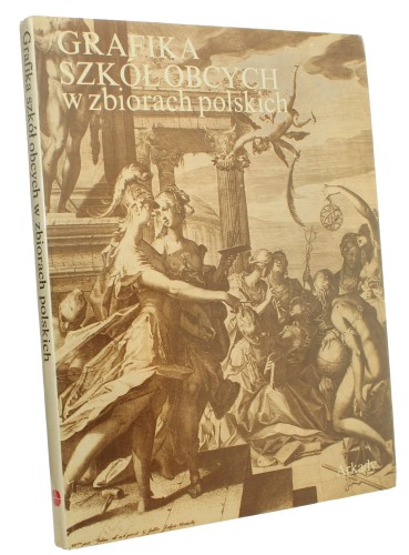 Grafika szkół obcych w zbiorach polskich [red. Maria Mrozińska, Stanisława Sawicka] (Polskie Zbiory Graficzne ) (1978)