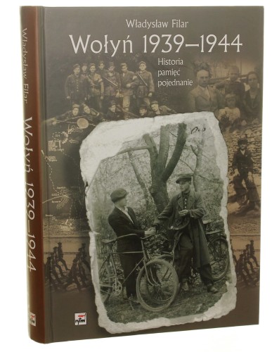 Wołyń 1939-1944 Historia, pamięć, pojednanie Władysław Filar [2012]
