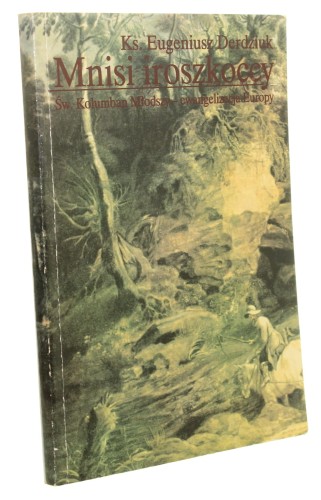 Mnisi iroszkoccy Św. Kolumban Młodszy - ewangelizacja Europy Eugeniusz Derdziuk (1997)